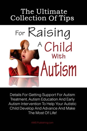 The Ultimate Collection Of Tips For Raising A Child With Autism