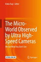 The Micro-World Observed by Ultra High-Speed Cameras We See What You Don’t See【電...