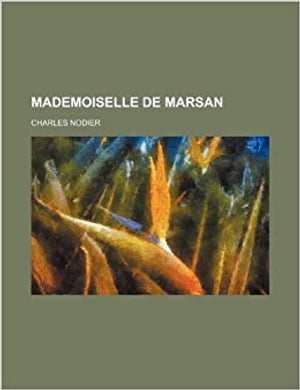 Mademoiselle de Marsan【電子書籍】[ Charles Nodier ]