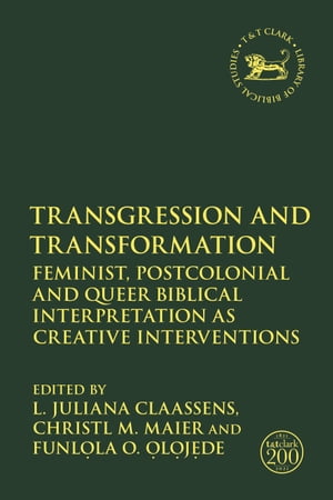 Transgression and Transformation Feminist, Postcolonial and Queer Biblical Interpretation as Creative Interventions【電子書籍】