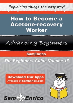 How to Become a Acetone-recovery Worker