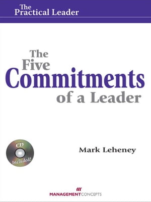 The Five Commitments of a Leader (Practical Leader) How Leaders Create Engagement and Competitive Advantage in an Age of Social Good