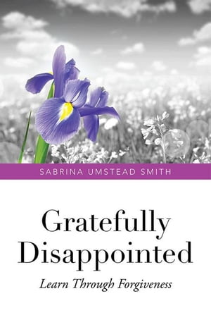 ŷKoboŻҽҥȥ㤨Gratefully Disappointed Learn Through ForgivenessŻҽҡ[ Sabrina Umstead Smith ]פβǤʤ468ߤˤʤޤ