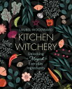 Kitchen Witchery Unlocking the Magick in Everyday Ingredients【電子書籍】 Laurel Woodward