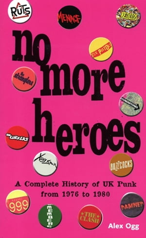 NO MORE HEROES A COMPLETE HISTORY OF UK PUNK 1976-1980Żҽҡ[ ALEX OGG...