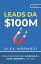 Leads da $100M Come Convincere gli Sconosciuti a Voler Comprare le Tue Cose【電子書籍】[ Alexander Hormozi ]