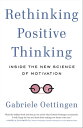 Rethinking Positive Thinking Inside the New Science of Motivation【電子書籍】 Gabriele Oettingen