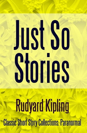 Just So Stories【電子書籍】[ Rudyard Kipling ]