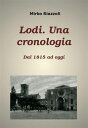 Lodi. Una cronologia Dal 1815 ad oggi【電子書籍】[ Mirko Riazzoli ]