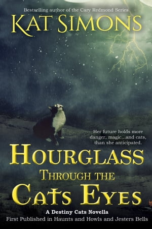 Hourglass Through the Cats Eyes A Destiny Cats Novella【電子書籍】 Kat Simons