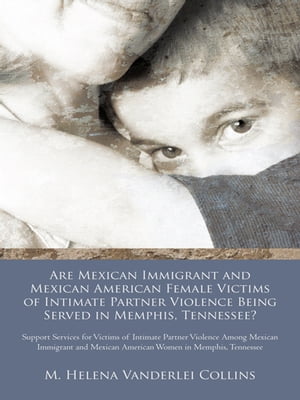 Are Mexican Immigrant and Mexican American Female Victims of Intimate Partner Violence Being Served in Memphis, Tennessee?