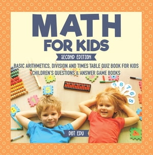 Math for Kids Second Edition | Basic Arithmetic, Division and Times Table Quiz Book for Kids | Children's Questions & Answer Game Books