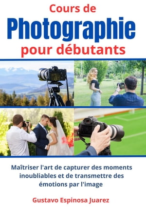 Cours de photographie pour débutants Maîtriser l'art de capturer des moments inoubliables et de transmettre des émotions par l'image