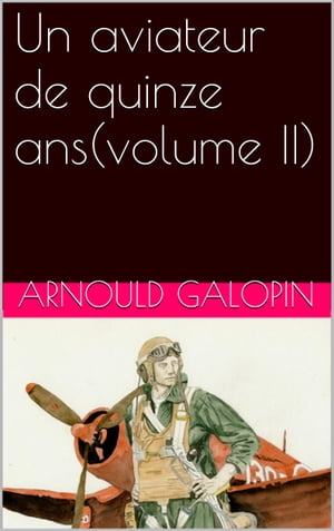 Un aviateur de quinze ans(volume II)Żҽҡ[ Arnould Galopin ]