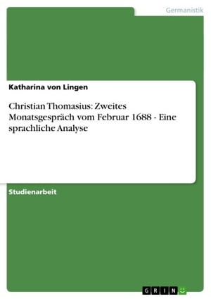 Christian Thomasius: Zweites Monatsgespr?ch vom Februar 1688 - Eine sprachliche Analyse Eine sprachliche Analyse