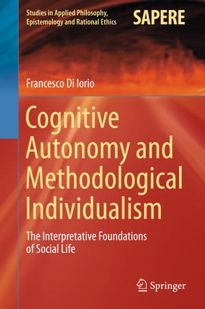 Cognitive Autonomy and Methodological Individualism The Interpretative Foundations of Social Life