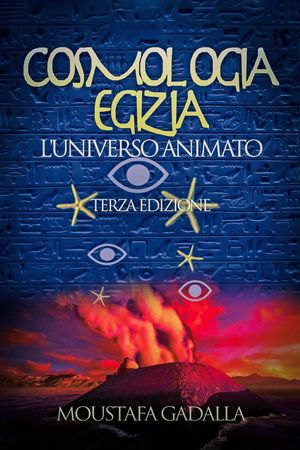 Cosmologia Egizia: L’Universo Animato - Terza Edizione