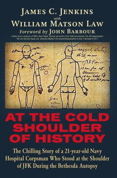 At The Cold Shoulder of HistoryThe Chilling Story of a 21-year old Navy Hospital Corpsman Who Stood at the Shoulder of JFK during the Bethesda Autopsy【電子書籍】[ James Curtis Jenkins ]