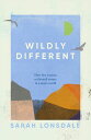 Wildly different How five women reclaimed nature in a man’s world【電子書籍】[ Sarah L...