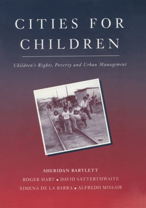 ŷKoboŻҽҥȥ㤨Cities for Children Children's Rights, Poverty and Urban ManagementŻҽҡ[ Sheridan Bartlett ]פβǤʤ10,093ߤˤʤޤ