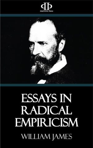 Essays in Radical Empiricism【電子書籍】 William James