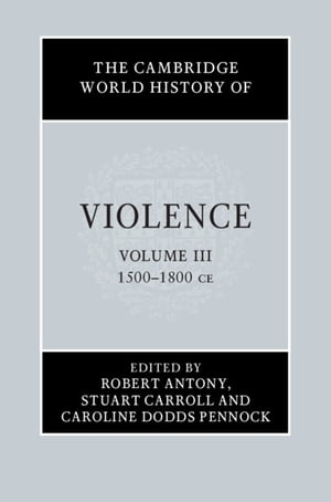 The Cambridge World History of Violence: Volume 3, AD 1500–AD 1800