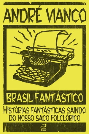 Brasil Fantástico - Histórias fantásticas saindo do nosso saco folclórico