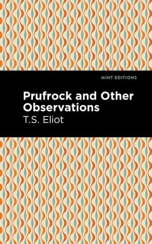 Prufrock and Other Observations【電子書籍】[ Mint Editions ]