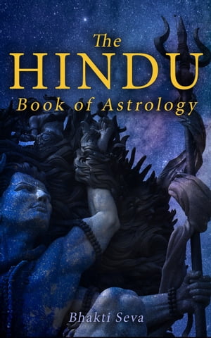 The Hindu Book of Astrology An introduction of the 12 Signs of the Zodiac and the planetary forces that affect everyone【電子書籍】[ Bhakti Seva ]