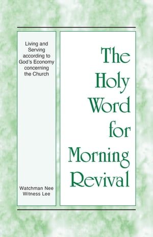 The Holy Word for Morning Revival - Living and Serving according to God’s Economy concerning the Church