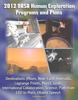 2012 NASA Human Exploration Programs and Plans: Destinations (Moon, Near-Earth Asteroids, Lagrange Points, Mars), Goals, International Collaboration, Science, Path from LEO to Mars, Obama Speech