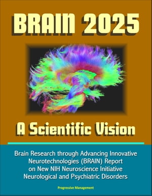 BRAIN 2025: A Scientific Vision - Brain Research through Advancing Innovative Neurotechnologies (BRAIN) Report on New NIH Neuroscience Initiative, Neurological and Psychiatric Disorders