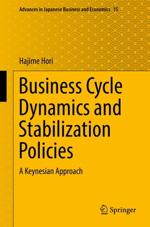 Business Cycle Dynamics and Stabilization Policies A Keynesian ApproachŻҽҡ[ Hajime Hori ]