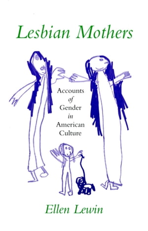 Lesbian Mothers Accounts of Gender in American Culture【電子書籍】[ Ellen Lewin ]