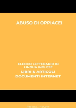 Abuso Di Oppiacei: Elenco Letterario in Lingua Inglese: Libri & Articoli, Documenti Internet