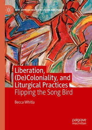 Liberation, (De)Coloniality, and Liturgical Practices Flipping the Song Bird