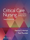 Critical Care Nursing A Holistic Approach【電子書籍】 Patricia Gonce Morton