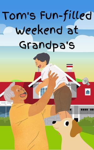 Tom's Fun Filled Weekend at Grandpa's