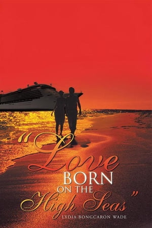 "Love Born on the High Seas"【電子書籍】[ Lydia Bongcaron Wade ]