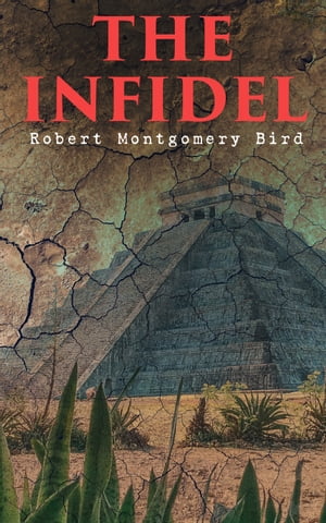 The Infidel Historical Novel - The Fall of Mexico (Complete Edition: Vol. 1&2)