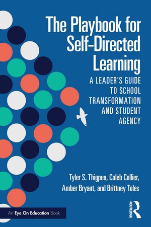 The Playbook for Self-Directed Learning A Leader’s Guide to School Transformation and Student Ag..