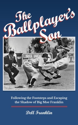 The Ballplayer's Son: Following the Footsteps and Escaping the Shadow of Big Moe Franklin