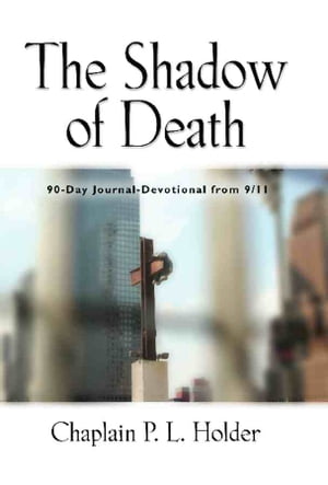 THE SHADOW OF DEATH: 90-Day Journal-Devotional from 9/11