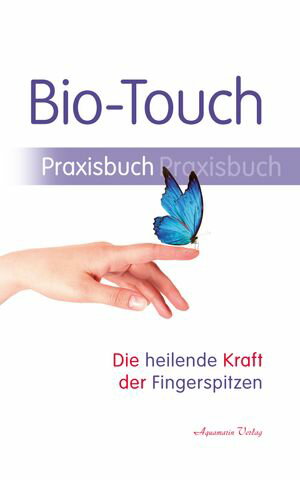 Bio-Touch Praxisbuch - Die heilende Kraft der Fingerspitzen【電子書籍】