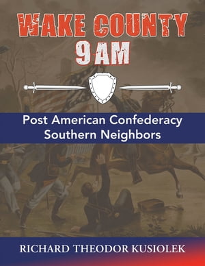 Wake County 9 Am Post American Confederacy Southern NeighborsŻҽҡ[ Richard Theodor Kusiolek ]