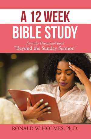 A 12 Week Bible Study from the Devotional Book “Beyond the Sunday Sermon”