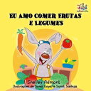 Eu Amo Comer Frutas e Legumes (Portuguese Language Book for Kids) Portuguese Bedtime Collection【電子書籍】 Shelley Admont