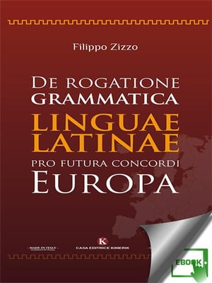 De rogatione grammatica linguae latinae pro futura concordi Europa【電子書籍】 Filippo Zizzo