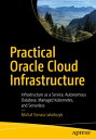 Practical Oracle Cloud Infrastructure Infrastructure as a Service, Autonomous Database, Managed Kubernetes, and Serverless【電子書籍】[ Micha? Tomasz Jak?bczyk ]