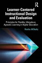 Learner-Centered Instructional Design and Evaluation Principles for Flexible, Ubiquitous, Agnostic Learning in Higher Education【電子書籍】 Rasha AlOkaily